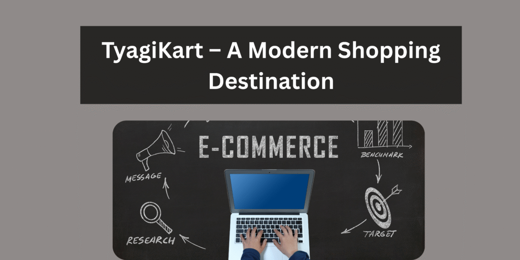 TyagiKart: Changing the Way We Shop